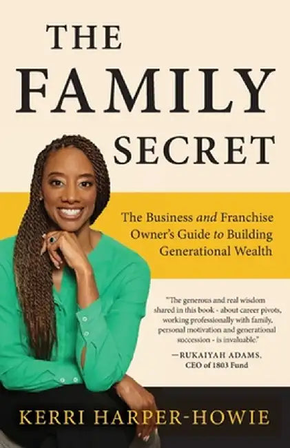 The Family Secret: The Business and Franchise Owner's Guide to Building Generational Wealth by Kerri Harper-Howie