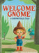 Welcome Gnome: A Gnomeville Tale by Tiffany A. Duval, Matthew T. Matott
