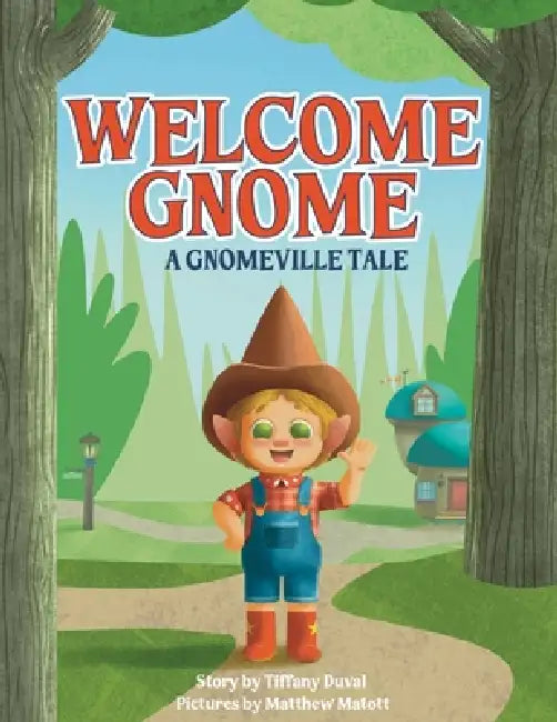Welcome Gnome: A Gnomeville Tale by Tiffany Duval, Matthew Matott