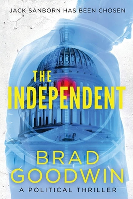 The Independent: A Political Thriller by Brad Goodwin