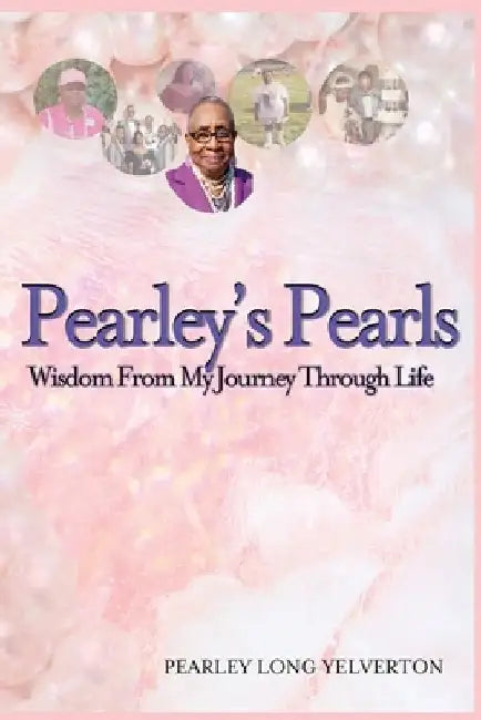 Pearley's Pearls: Wisdom From My Journey Through Life by Pearley Yelverton