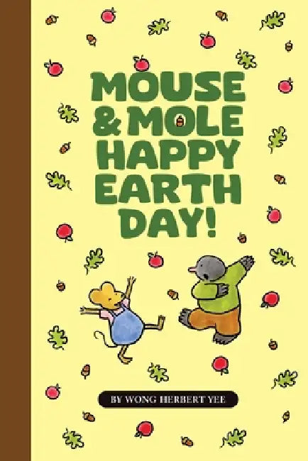 Mouse & Mole Happy Earth Day! by Wong Herbert Yee