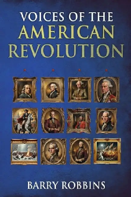Voices of the American Revolution by Barry Robbins