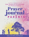 Prayer Journal for Parents: A 52-Week Guided Journey of Faith, Scripture & Devotionals for Our Precious Children by Jeffrey S. McDonnell