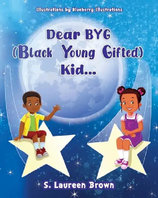 Dear BYG (Black Young Gifted) Kid... by S. Laureen Brown