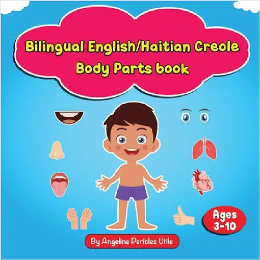 Bilingual English/Haitian Creole My Body Parts Book: Ages 3-10 by Utile, Angeline P.