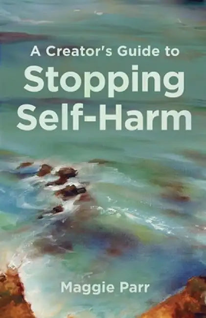 A Creator's Guide to Stopping Self-Harm by Maggie Parr