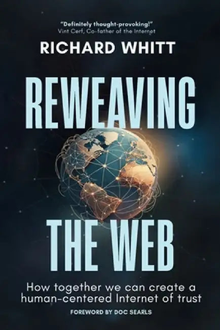 Reweaving the Web by Richard S. Whitt