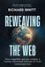 Reweaving the Web by Richard S. Whitt