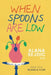 When Spoons Are Low by Alana Sejdic