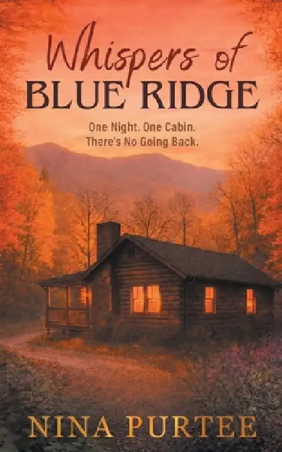 Whispers of Blue Ridge: One Night. One Cabin. There's No Going Back. by Nina Purtee