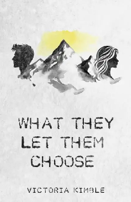 What They Let Them Choose by Victoria Kimble