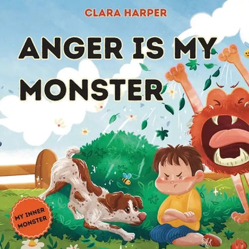 Anger Is My Monster: Children's Picture Book on Managing Anger and Understanding Emotions (Preschool Emotions, Self-Regulation Skills) (My Inner Monst by Clara Harper
