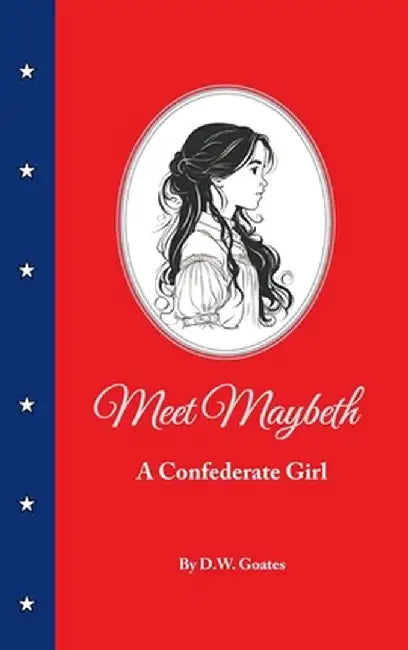 Meet Maybeth: A Confederate Girl by D. W. Goates