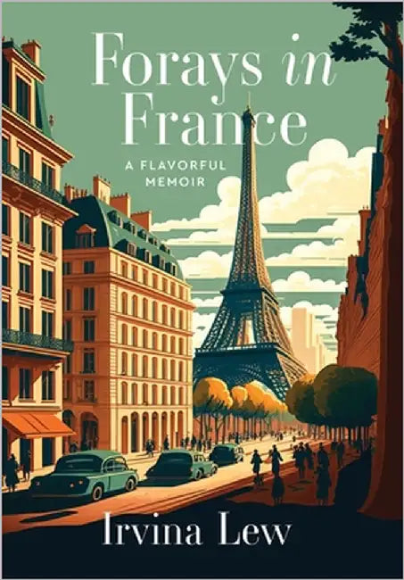 Forays in France: A Flavorful Memoir by Lew, Irvina