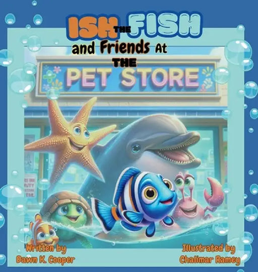 Ish the Fish and Friends at The Pet Store by Dawn K. Cooper