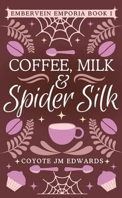 Coffee, Milk & Spider Silk by Coyote Jm Edwards