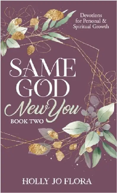Same God, New You - Book Two: Devotions for Personal & Spiritual Growth by Flora, Holly Jo