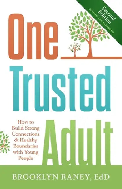 One Trusted Adult: How to Build Strong Connections & Healthy Boundaries with Young People by Brooklyn Raney Edd