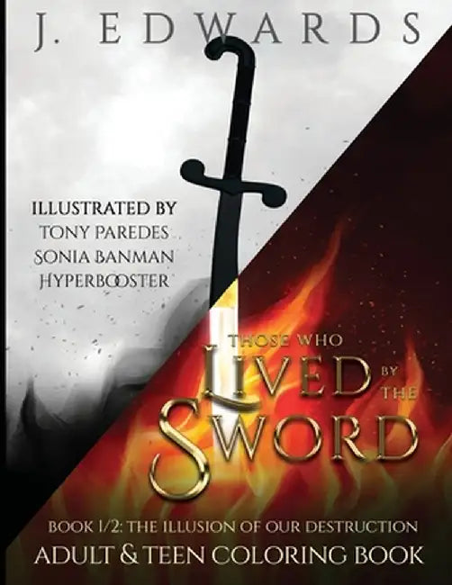 Those Who Lived by the Sword Book 1/2 the Illusion of Our Destruction Adult & Teen Coloring Book by Edwards, J.