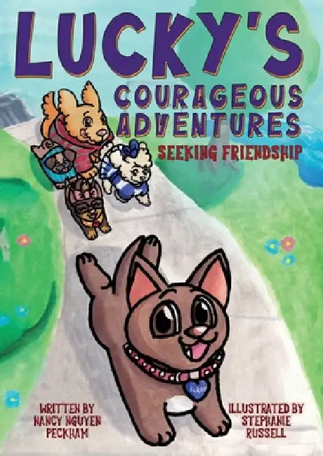 Lucky's Courageous Adventures: Seeking Friendship by Nancy Nguyen Peckham, Stephanie Russell, Mariko Irving