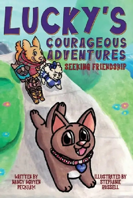 Lucky's Courageous Adventures: Seeking Friendship by Nancy Nguyen Peckham, Stephanie Russell, Mariko Irving