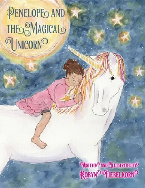 Penelope And The Magical Unicorn by Robyn Fiebelkorn