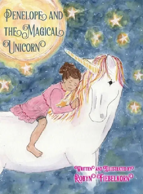 Penelope and The Magical Unicorn by Robyn Fiebelkorn