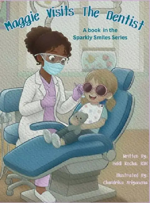 Maggie Visits The Dentist by Heidi Rocha, Chandrika Ariyasena