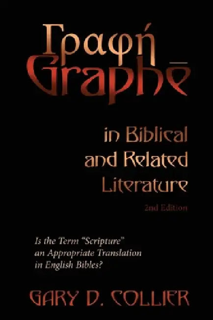 Γραφή Graphē in Biblical and Related Literature: Is the Term "Scripture" an Appropriate Translation in English Bibles? by Gary D. Collier