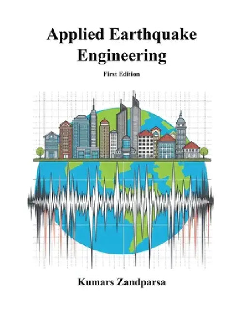 Applied Earthquake Engineering by Kumars Zandparsa