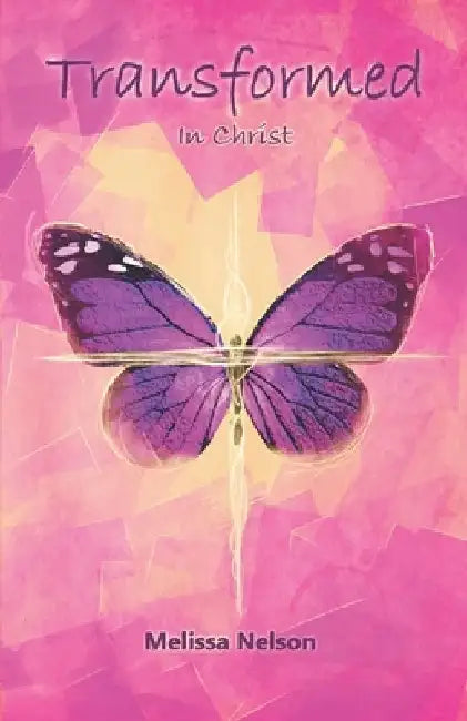 Transformed In Christ by Melissa Nelson