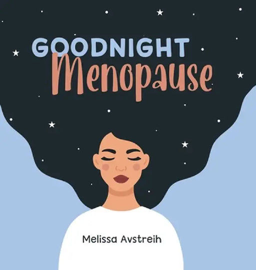 Goodnight Menopause by Melissa K. Avstreih
