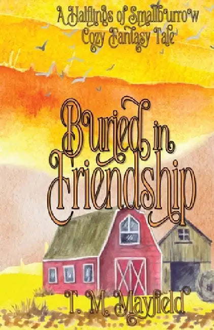 Buried in Friendship by T. M. Mayfield