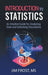 Introduction to Statistics: An Intuitive Guide for Analyzing Data and Unlocking Discoveries by Jim Frost