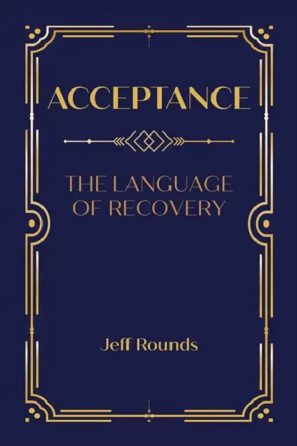Acceptance: The Language of Recovery by Jeff Rounds