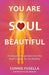 You Are Soul Beautiful: A Unique Perspective into the Soul's Quest for Its Destiny by Connie Fusella