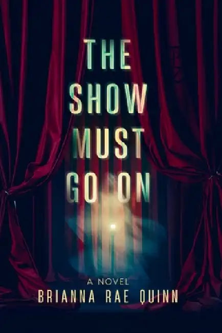 The Show Must Go On by Brianna Rae Quinn