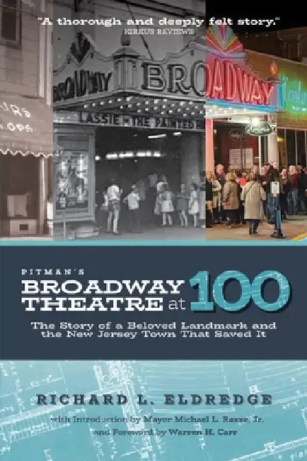 Pitman's Broadway Theatre at 100: The Story of a Beloved Landmark and the New Jersey Town That Saved It by Richard L. Eldredge, Paolo Aguila, E. a. Axelberg