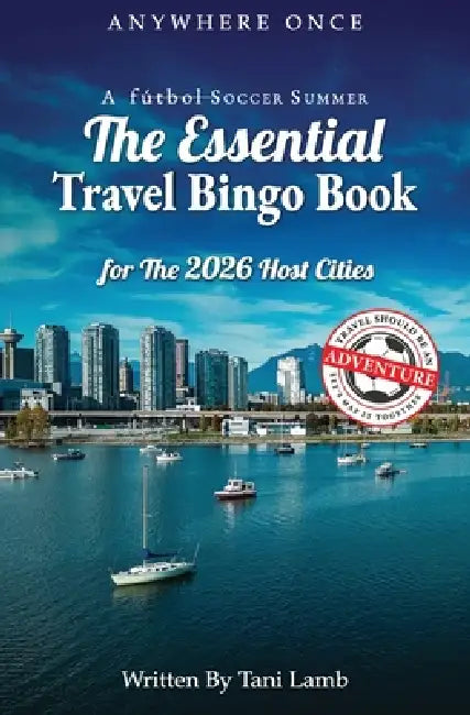A Fútbol Soccer Summer-The Essential Travel Bingo Book for The 2026 Host Cities: Travel Should Be An Adventure-Let's Map It Together by Tani Lamb