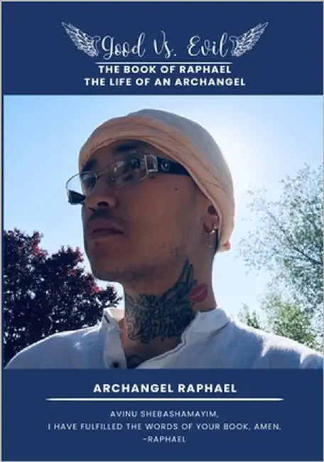 Good Vs. Evil The Book of Raphael, The Life of an Archangel: The Book of Raphael, The Life of an Archangel by Raphael, Archangel