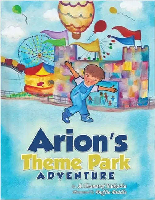 Arion's Theme Park Adventure by A. Thanaraj Kukadia