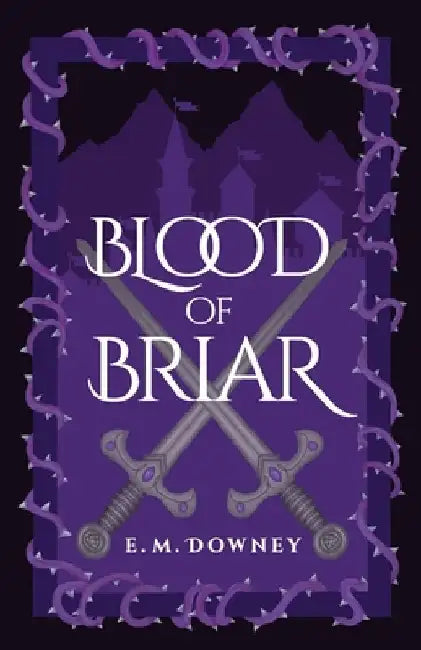 Blood of Briar by E. M. Downey