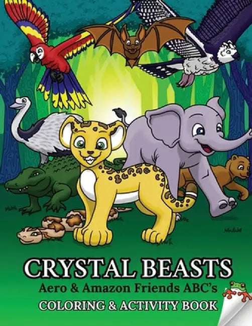 Crystal Beasts: Aero & Amazon Friends ABC's Coloring & Activity Book by Coplen, Zanna