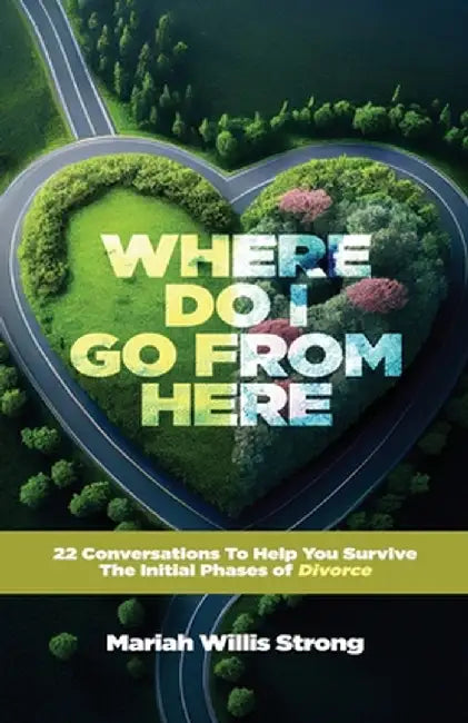 Where Do I Go From Here by Mariah Willis Strong