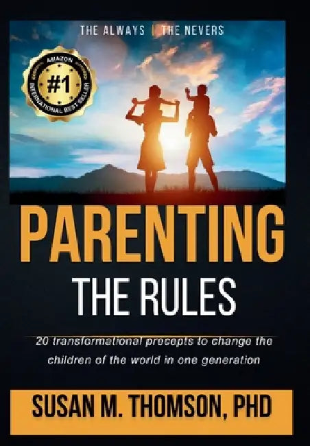 Parenting: The Rules: 20 transformational precepts to change the children of the world in one generation by Susan M. Thomson, Eric Quiros, Reigel A. Munsayac