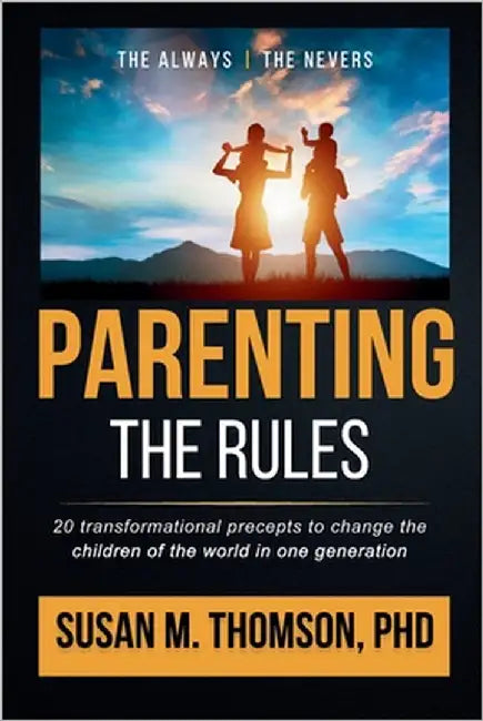 Parenting: The Rules: 20 Transformational Precepts to Change the Children of the World in One Generation by Munsayac, Reigel A.