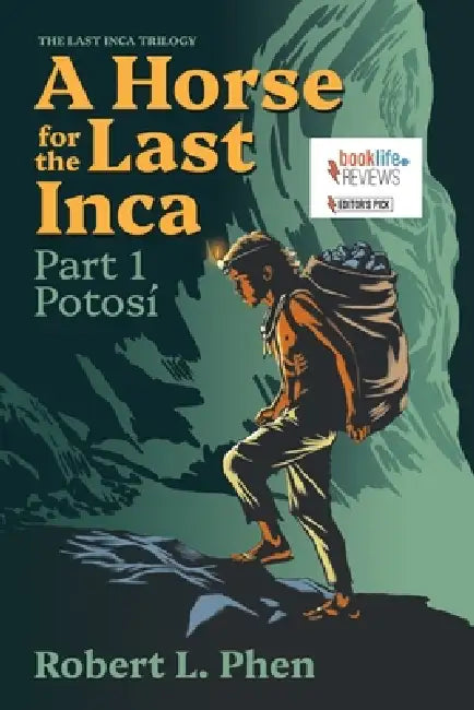 A Horse for the Last Inca: Part 1 Potosí by Robert L. Phen
