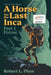A Horse for the Last Inca: Part 1 Potosí by Robert L. Phen