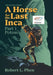 A Horse for the Last Inca: Part 1 Potosí by Robert L. Phen